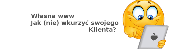 Własna strona internetowa – jak nie wkurzyć swojego Klienta?