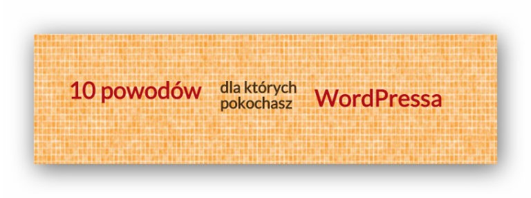 10 powodów dla których pokochasz WordPressa