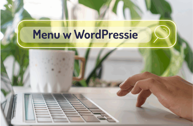 Jak stworzyć menu i uporządkować nawigację na stronie WordPress